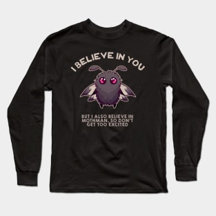 I BELIEVE IN YOU BUT I ALSO BELIEVE IN MYSELF Long Sleeve T-Shirt